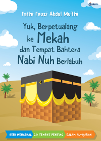 Yuk, Berpetualang ke Mekah dan Tempat Bahtera Nabi Nuh Berlabuh