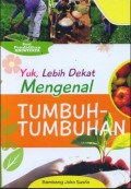 YUK,LEBIH DEKAT MENGENAL TUMBUH-TUMBUHAN