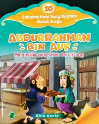 ABDURRAHMAN BIN AUF PENGUSAHA YANG SELALU BERUNTUNG : 10 sahabat nabi yang dijamin masuk surga
