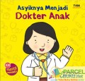ASYIKNYA MENJADI DOKTER ANAK : seri profesi impianku