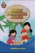 BIBIKU PENGUSAHA JAMUR : cerita wirausaha mandiri
