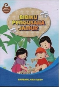 BIBIKU PENGUSAHA JAMUR : cerita wirausaha mandiri