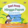 DARI ACEH HINGGA PAPUA : tanah air tercinta