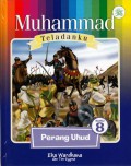 MUHAMMAD TELADANKU # 8 : Perang Uhud