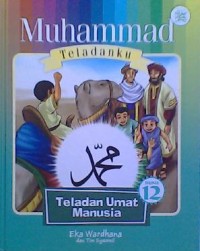 MUHAMMAD TELADANKU #12 : Teladan Umat Manusia