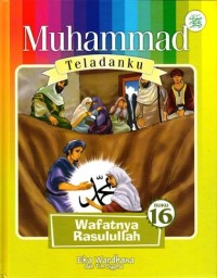 MUHAMMAD TELADANKU #16 : Wafatnya Rasulullah