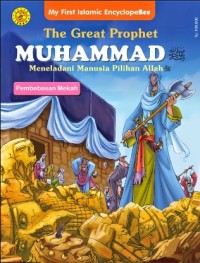 THE GREAT PROPHET MUHAMMAD : meneladani manusia pilihan Allah = PEMBEBASAN MEKAH