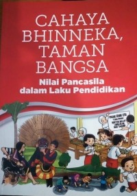 CAHAYA BHINNEKA TAMAN BANGSA : nilai pancasila dalam laku pendidikan