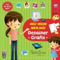 AKU INGIN MENJADI DESAINER GRAFIS : Seri Saat Aku Besar Nanti
