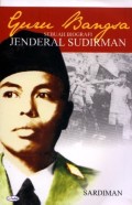 JENDRAL SUDIRMAN : guru bangsa = SEBUAH BIOGRAFI